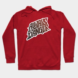 Always in Danger - Hand Lettering Hoodie